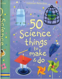 50 Science things to make & do: Usborne Activities