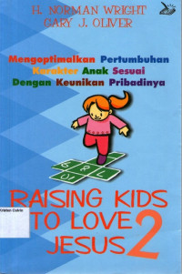 Raising Kids to Love Jesus 2: Mengoptimalkan Pertumbuhan Karakter Anak Sesuai dengan Keunikan Pribadinya