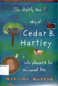 Slightly True Story of Cedar B. Hartley (who planned to live an unusual life)