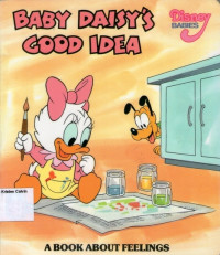 Baby Daisy's Good Idea: A Book About Feelings