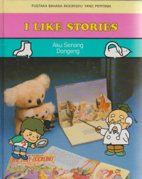 Pustaka Bahasa Inggrisku yang Petama: I Like Stories (Aku Senang Dongeng)