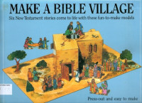 Make a Bible Village: Six New Testment Stories come to Life with these fun-to-make Models