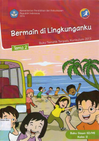 Bermain di Lingkunganku, Tema 2: Buku Siswa SD/MI Kelas II, Buku Tematik Terpadu Kurikulum 2013