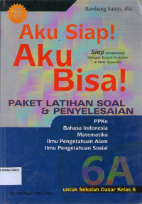 Aku Siap! Aku Bisa!: Paket Latihan Soal & Penyelesaian 6A untuk Sekolah Dasar Kelas 6