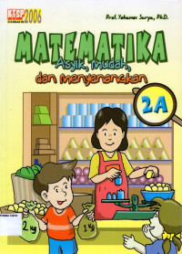 Matematika Asyik, Mudah, dan Menyenangkan 2A Berdasarkan KTSP Standar Isi 2006