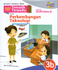 Buku Teks Tematik Terpadu 3b, Tema: Perkembangan Teknologi untuk SD/MI Kelas III: Kurikulum 2013