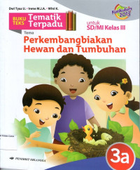 Buku Teks Tematik Terpadu 3a, Tema: Perkembangbiakan Hewan dan Tumbuhan untuk SD/MI Kelas III: Kurikulum 2013