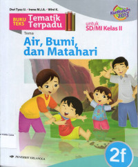 Buku Teks Tematik Terpadu 2f, Tema: Air, Bumi, dan Matahari untuk SD/MI Kelas II: Kurikulum 2013