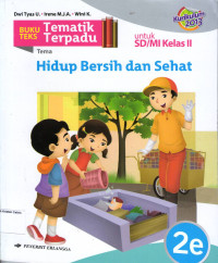 Buku Teks Tematik Terpadu 2e, Tema: Hidup Bersih dan Sehat untuk SD/MI Kelar II: Kurikulum 2013