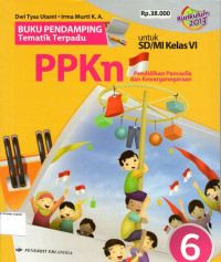 Buku Pendamping Tematik Terpadu: PPKn 6 untuk SD/MI Kelas VI: Kurikulum 2013