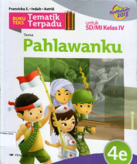 Buku Teks Tematik Terpadu 4e, Tema: Pahlawanku untuk SD/MI Kelas IV: Kurikulum 2013