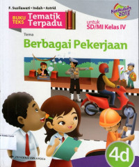 Buku Teks Tematik Terpadu 4d, Tema: Berbagai Pekerjaan untuk SD/MI Kelas IV: Kurikulum 2013