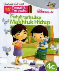 Buku Teks Tematik Terpadu 4c, Tema: Peduli terhadap Makhluk Hidup untuk SD/MI Kelas IV: Kurikulum 2013