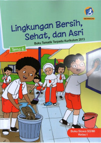 Tema 6: Lingkungan Bersih, Sehat, dan Asri, Buku Tematik Terpadu Kurikulum 2013, Buku Siswa SD/MI Kelas I (Edisi Revisi 2016)