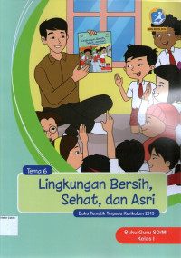 Tema 6: Lingkungan Bersih, Sehat, dan Asri, Buku Tematik Terpadu Kurikulum 2013, Buku Guru SD/MI Kelas I (Edisi Revisi 2016)