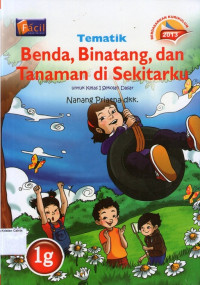 Tematik 1g: Banda, Binatang, dan Tanaman di Sekitarku untuk Kelas I Sekolah Dasar (Berdasarkan Kurikulum 2013)