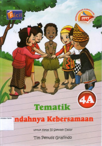 Tematik 4A: Indahya Kebersamaan untuk Kelas IV Sekolah Dasar (Berdasarkan Kurikulum 2013)