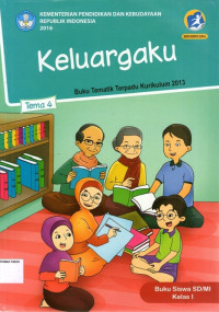 Tema 4: Keluargaku, Buku Tematik Terpadu Kurikulum 2013, Buku Siswa SD/MI Kelas I (Edisi Revisi 2016)