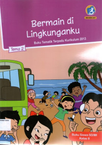 Tema 2: Bermain di Lingkunganku, Buku Tematik Terpadu Kurikulum 2013, Buku Siswa SD/MI Kelas II (Edisi Revisi 2017)