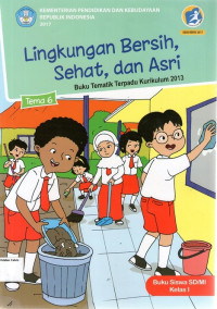 Tema 6: Lingkungan Bersih, Sehat, dan Asri, Buku Tematik Terpadu Kurikulum 2013, Buku Siswa SD/MI Kelas I (Edisi Revisi 2017)