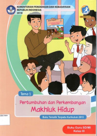 Tema 1: Pertumbuhan dan Perkembangan Makhluk Hidup, Buku Tematik Terpadu Kurikulum 2013, Buku Guru SD/MI Kelas III: Kurikulum 2013 (Edisi Revisi 2018)