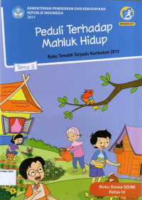 Tema 3: Peduli Terhadap Mahkluk Hidup, Buku Tematik Terpadu Kurikulum 2013, Buku Siswa SD/MI Kelas IV: Kurikulum 2013 (Edisi Revisi 2017)