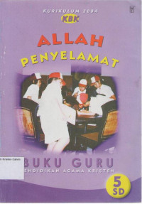 Allah Penyelamat, Buku Guru Pendidikan Agama Kristen 5 SD: Kurikulum 2004 (KBK)