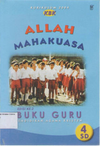 Allah Mahakuasa, Buku Guru Pendidikan Agama Kristen 4 SD Edisi Ke-2: Kurikulum 2004 (KBK)