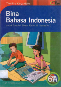 Bina Bahasa Indonesia 6A untuk Sekolah Dasar Kelas VI Semsester 1