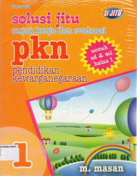 Solusi Jitu untuk Kerja dan Evaluasi: PKn, Pendidikan Kewaranegaraan 1 untuk SD & MI Kelas 1