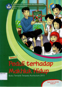 Peduli Terhadap Makhluk Hidup, Tema 3: Buku Guru SD/MI Kelas IV, Buku Tematik Terpadu Kurikulum 2013