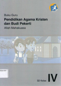 Buku Guru: Pendidikan Agama Kristen dan Budi Pekerti: Allah Mahakuasa SD Kelas IV: Kurikulum 2013