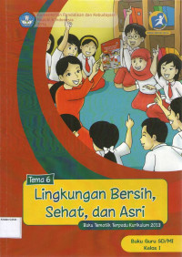 Lingkungan Bersih, Sehat, dan Asri, Tema 6: Buku Guru SD/MI Kelas I, Buku Tematik Terpadu Kurikulum 2013: Edisi Revisi 2014