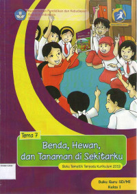 Benda, Hewan, dan Tanaman di Sekitarku , Tema 7: Buku Guru SD/MI Kelas I, Buku Tematik Terpadu Kurikulum 2013: Edisi Revisi 2014