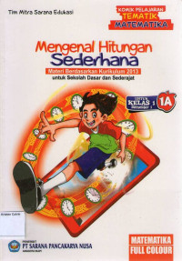 Image of Mengenal Hitungan Sederhana 1A untuk Kelas 1 Semester 1: Materi Berdasarkan Kurikulum 2013 untuk Sekolah Dasar dan Sederajat