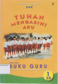 Tuhan Mengasihi Aku, Buku Guru Pendidikan Agama Kristen 1 SD: Kurikulum 2004 (KBK)