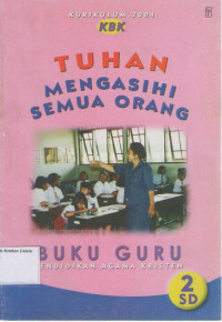 Tuhan Mengasihi Semua Orang, Buku Guru Pendidikan Agama Kristen 2 SD: Kurikulum 2004 (KBK)