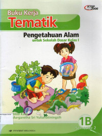 Buku Kerja Tematik: Pengetahuan Alam 1B untuk Sekolah Dasar Kelas I Semester 2