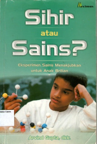 Sihir atau Sains?: Eksperimen Sains Menakjubkan untuk Anak Brilian