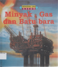 Mengenal Ilmu, Energi: Minyak, Gas dan Batu bara