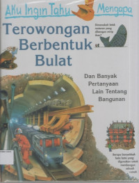 Aku Ingin Tahu Mengapa Terowongan Berbentuk Bulat (Dan Banyak Pertanyaan Lain Tentang Bangunan)