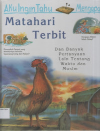 Aku Ingin Tahu Mengapa Matahari Terbit (Dan Bnayak Pertanyaan Lain Tentang Waktu Dan Musim)