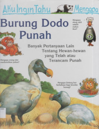 Aku Ingin Tahu Mengapa Burung Dodo Punah (Banyak Pertanyaan Lain Tentang Hewan - hewan yang Telah atau Terancam Punah)