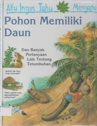 Aku Ingin Tahu Mengapa Pohon Memiliki Daun (Dan Banyak Pertanyaan Lain Tentang Tetumbuhan)