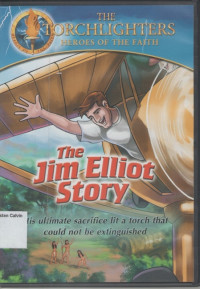 Jim Elliot Story, The (His Ultimate Sacrifice lit a torch that could not be extinguished): The Torchlighters Heroes of the Faith