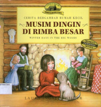 Musim Dingin di Rimba Besar (Winter Days in the Big Woods): Seri Cerita Bergambar Rumah Kecil #3