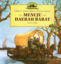 Menuju Daerah Barat (Going West): Seri Cerita Bergambar Rumah Kecil #12