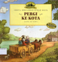 Pergi ke Kota (Going to Town): Seri Cerita Bergambar Rumah Kecil #5