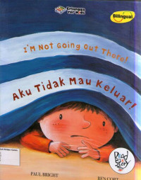 Aku Tidak Mau Keluar!: I'm Not Going Out There!