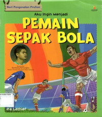 Aku Ingin Menjadi Pemain Sepak Bola: Seri Pengenalan Profesi